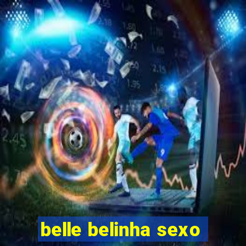 belle belinha sexo